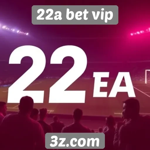 22a bet vip analisa tendências em apostas esportivas
